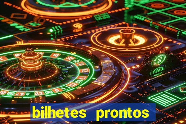 bilhetes prontos para hoje